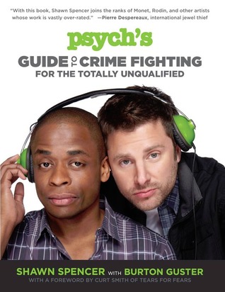 Psych's Guide to Crime Fighting for the Totally Unqualified (2013) by Shawn Spencer