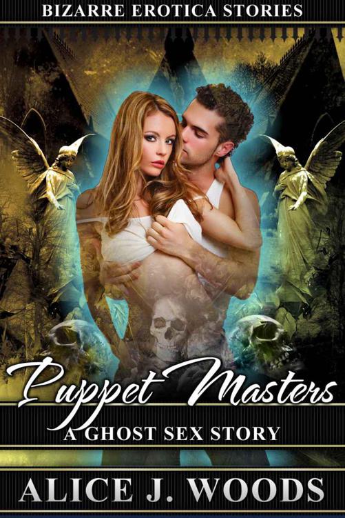 Puppet Masters: A Ghost Sex Story (Bizarre Erotica Stories) by Woods, Alice J.