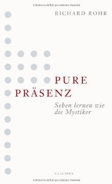 Pure Präsenzsehen Lernen Wie Die Mystiker (2010) by Richard Rohr