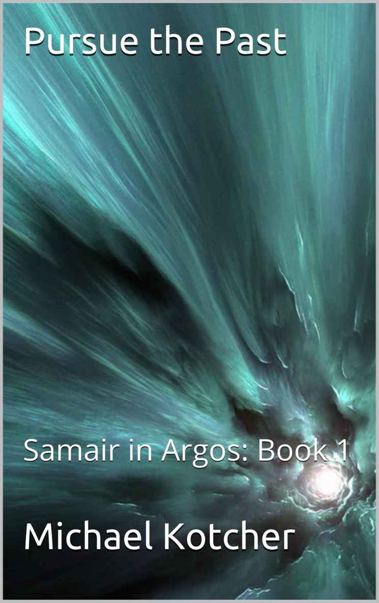 Pursue the Past: Samair in Argos: Book 1 by Michael Kotcher