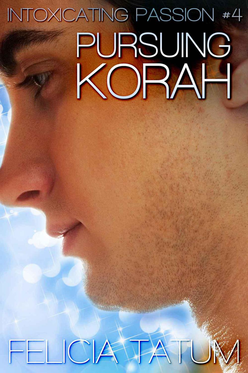 Pursuing Korah (Intoxicating Passion #4) by Tatum, Felicia