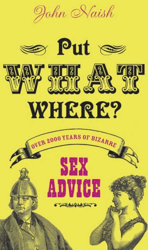 Put What Where? Over 2,000 Years of Bizarre Sex Advice (2015)