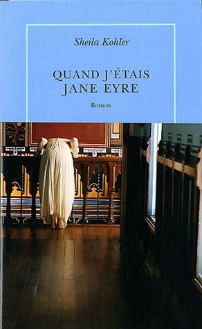 Quand j'étais Jane Eyre (2012) by Sheila Kohler