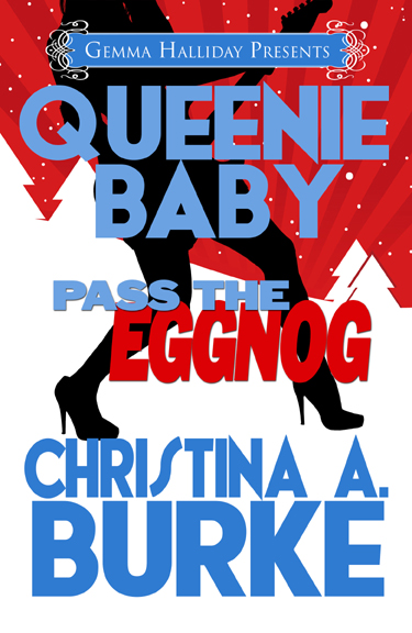 Queenie Baby: Pass the Eggnog by Christina A. Burke