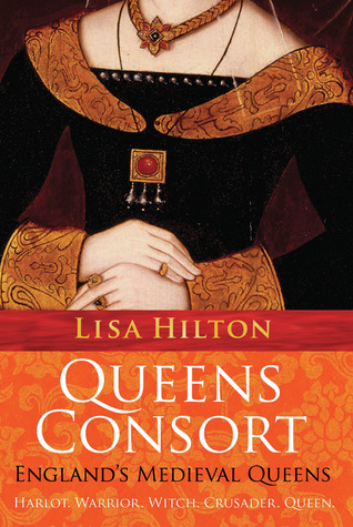 Queens Consort: England's Medieval Queens (2008) by Lisa Hilton