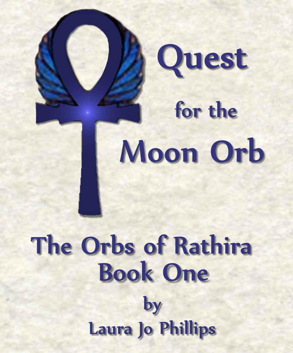 Quest for the Moon Orb: Orbs of Rathira by Laura Jo Phillips