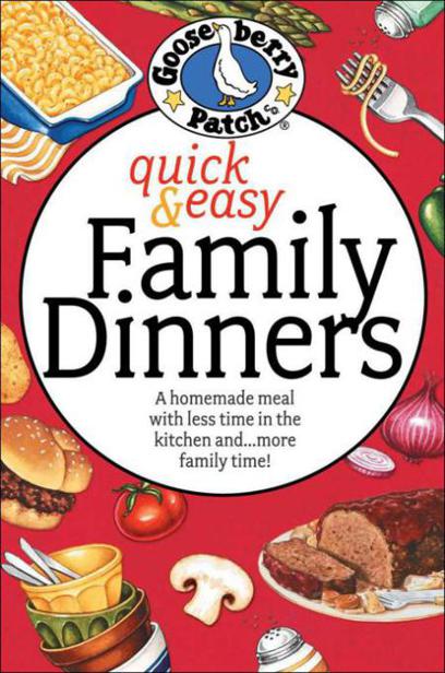 Quick & Easy Family Dinners Cookbook by Gooseberry Patch