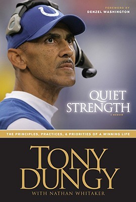 Quiet Strength: The Principles, Practices & Priorities of a Winning Life (2007) by Tony Dungy