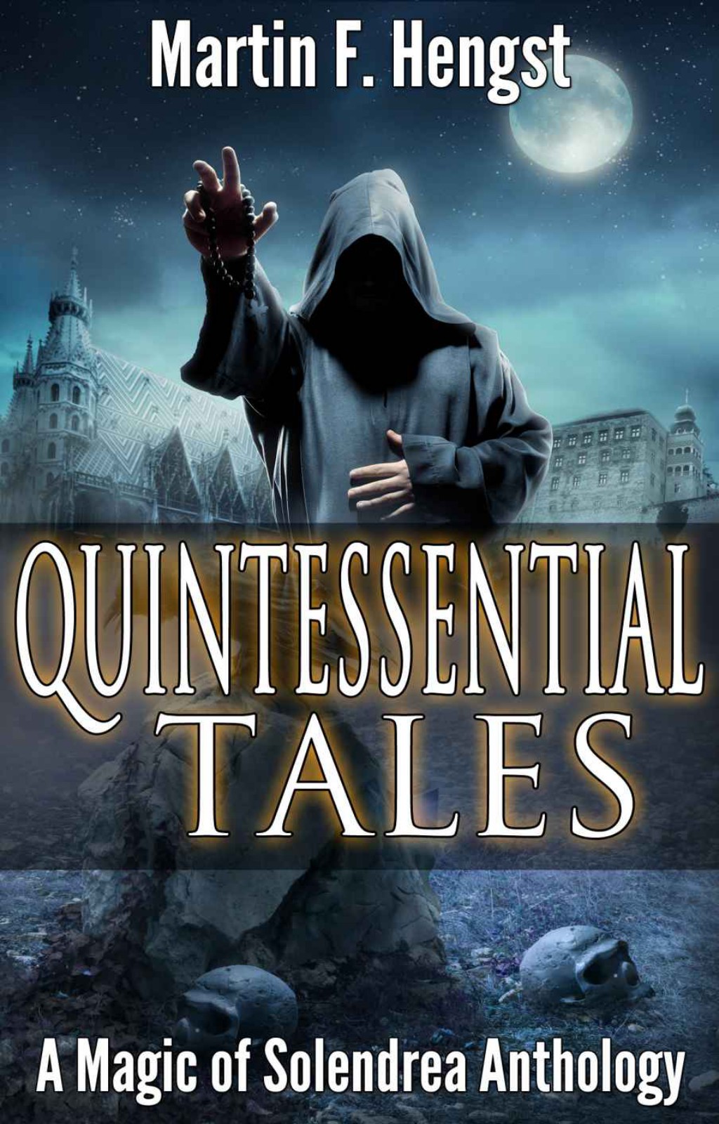 Quintessential Tales: A Magic of Solendrea Anthology by Martin Hengst