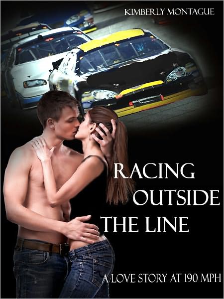 Racing Outside the Line: A Love Story at 190 Mph by Kimberly Montague