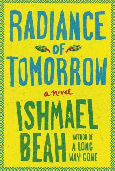 Radiance of Tomorrow by Ishmael Beah