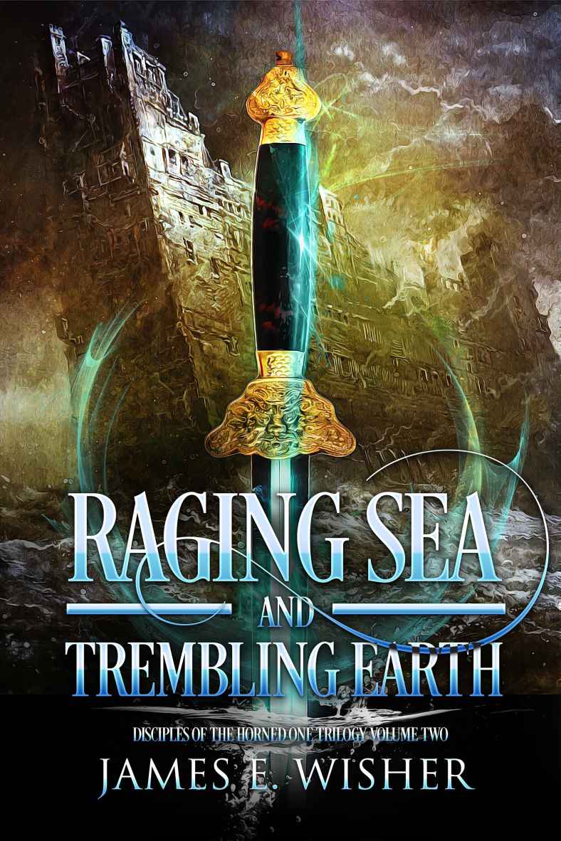 Raging Sea and Trembling Earth: Disciples of the Horned One Volume Two (Soul Force Saga Book 2) by James Wisher