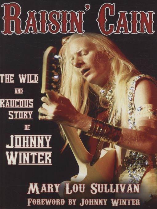 Raisin' Cain: The Wild and Raucous Story of Johnny Winter (Kindle Edition) by Sullivan, Mary Lou