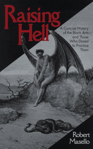 Raising Hell: A Concise History of the Black Arts - and Those Who Dared to Practice Them (1996) by Robert Masello