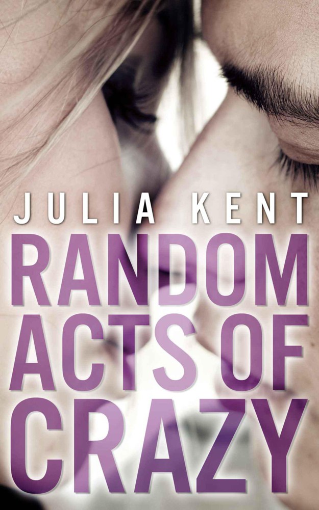 Random Acts Of Crazy by Kent, Julia