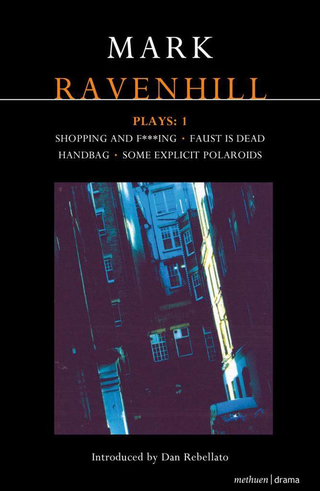 Ravenhill Plays: 1: Shopping and F***ing; Faust is Dead; Handbag; Some Explicit Polaroids (Contemporary Dramatists) by Ravenhill, Mark