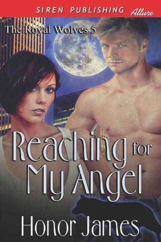 Reaching for My Angel [The Royal Wolves 5] (Siren Publishing Allure) by Honor James