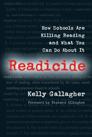 Readicide: How Schools Are Killing Reading and What You Can Do About It (2009) by Kelly Gallagher