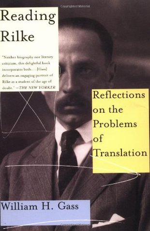 Reading Rilke: Reflections on the Problems of Translation (2000) by William H. Gass