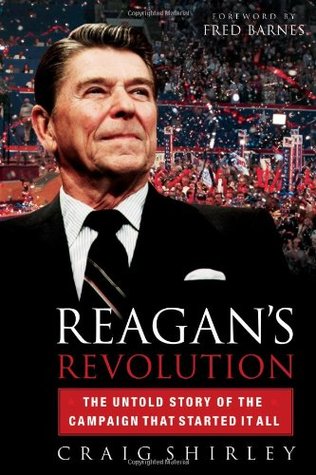 Reagan's Revolution: The Untold Story of the Campaign That Started It All (2005) by Craig Shirley