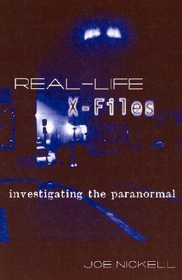 Real-Life X-Files: Investigating the Paranormal (2001) by Joe Nickell