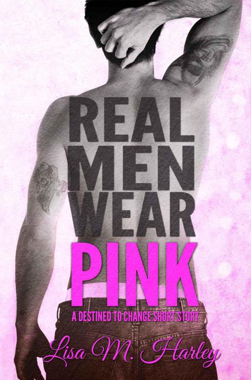 Real Men Wear Pink (A Destined to Change Short Story) (Destined Series)