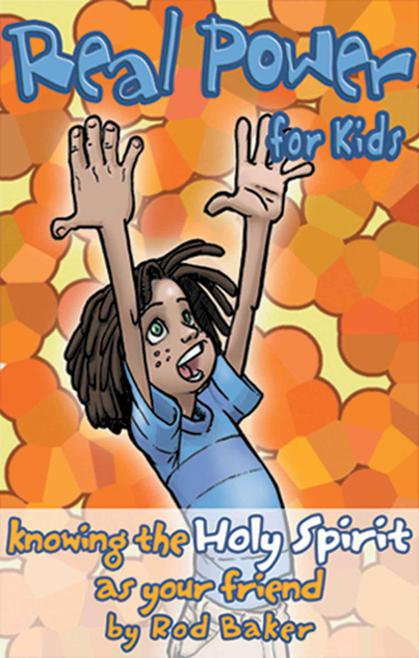 Real Power for Kids: Knowing the Holy Spirit as Your Friend by Rod Baker