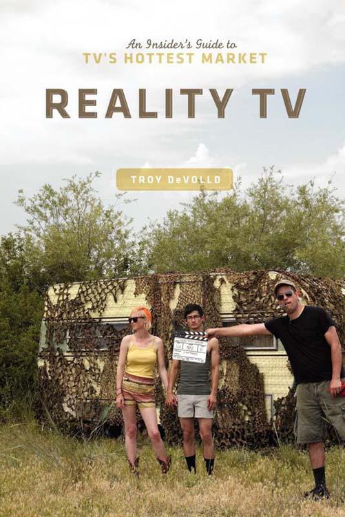 Reality TV: An Insider's Guide to TV's Hottest Market by DeVolld, Troy