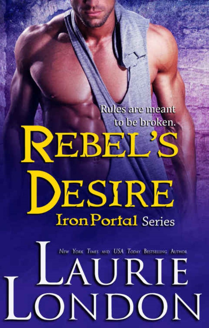 Rebel's Desire (Iron Portal Paranormal Romance Series) (Iron Portal Series Book 4) by Laurie London