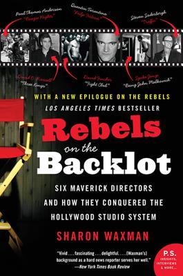 Rebels on the Backlot: Six Maverick Directors and How They Conquered the Hollywood Studio System (2006)