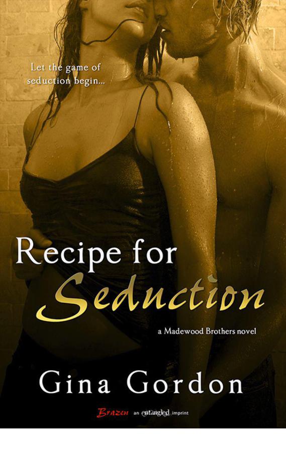 Recipe For Seduction (A Madewood Brothers Novel) (Entangled Brazen) by Gina Gordon