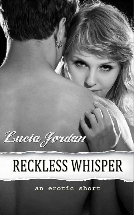 Reckless Whisper by Lucia Jordan