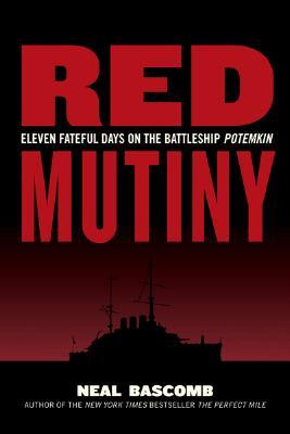 Red Mutiny: Eleven Fateful Days on the Battleship Potemkin (2007) by Neal Bascomb