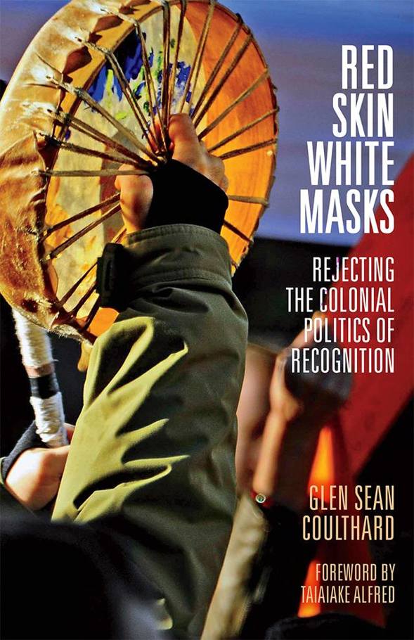 Red Skin, White Masks: Rejecting the Colonial Politics of Recognition (Indigenous Americas) by Glen Sean Coulthard