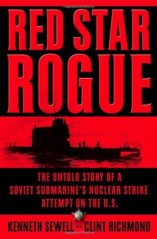 Red Star Rogue: The Untold Story of a Soviet Submarine's Nuclear Strike Attempt on the U.S. (2005) by Kenneth Sewell