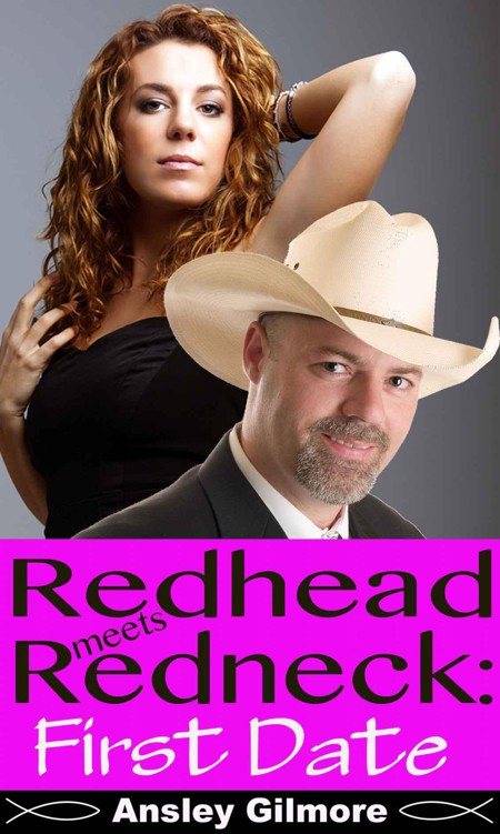 Redhead Meets Redneck: First Date by Gilmore, Ansley