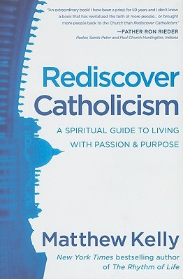 Rediscover Catholicism (2011) by Matthew Kelly