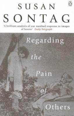 Regarding the Pain of Others (2004) by Susan Sontag