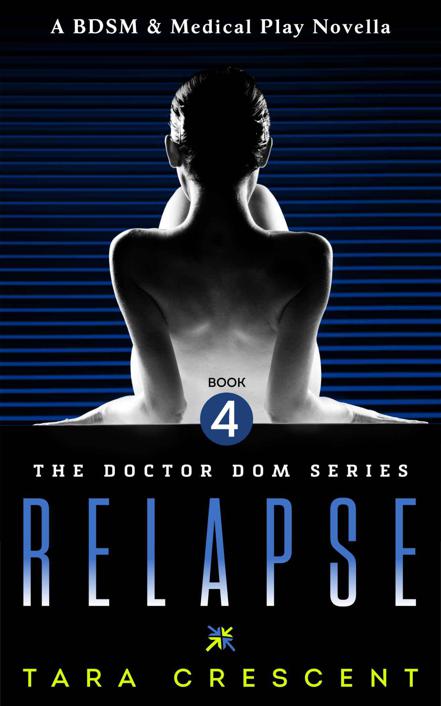 Relapse (Doctor Dom Volume 4) (A BDSM & Medical Play Novella)