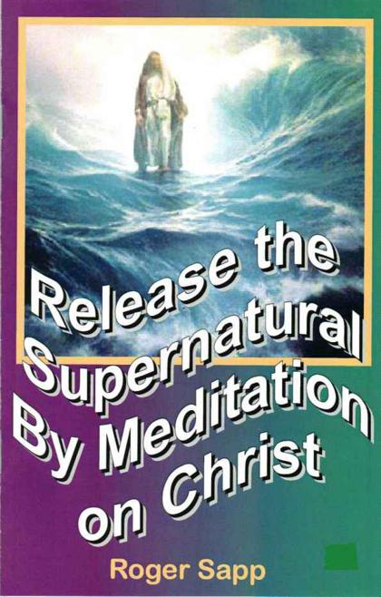 Release the Supernatural by Meditation on Christ