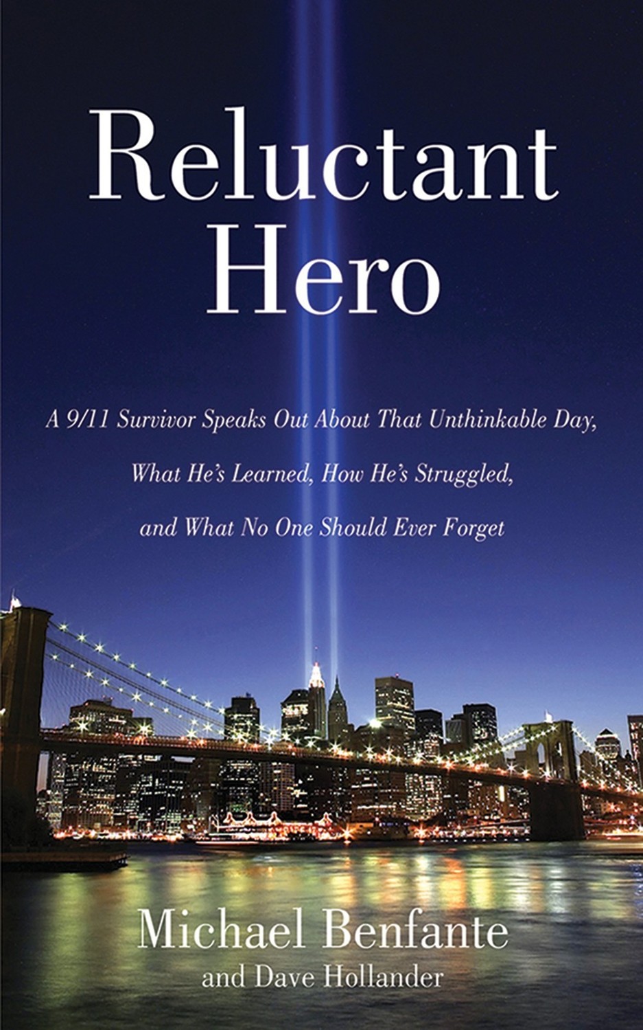 Reluctant Hero: A 9/11 Survivor Speaks Out About That Unthinkable Day, What He's Learned, How He's Struggled, and What No One Should Ever Forget by Michael Benfante