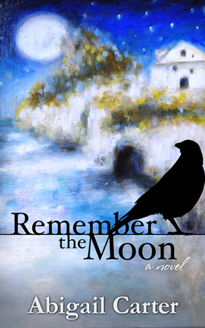 Remember the Moon, A Novel (2014) by Abigail Carter