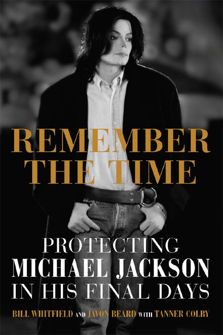 Remember the Time: Protecting Michael Jackson in His Final Days by Bill Whitfield