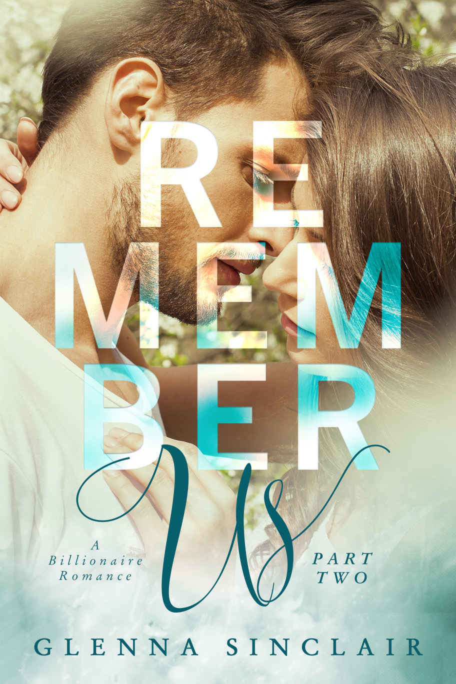 REMEMBER US: A Billionaire Romance (Part Two) by Glenna Sinclair