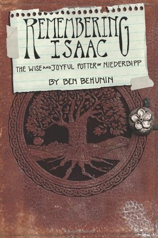 Remembering Isaac: The Wise and Joyful Potter of Niederbipp (2009) by Ben Behunin