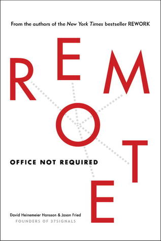 Remote: Office Not Required (2013) by David Heinemeier Hansson