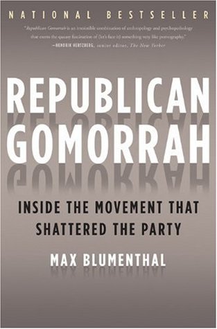 Republican Gomorrah: Inside the Movement that Shattered the Party (2010) by Max Blumenthal