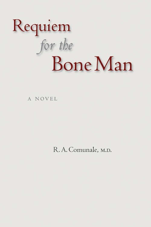 Requiem for the Bone Man (2011) by R. A. Comunale