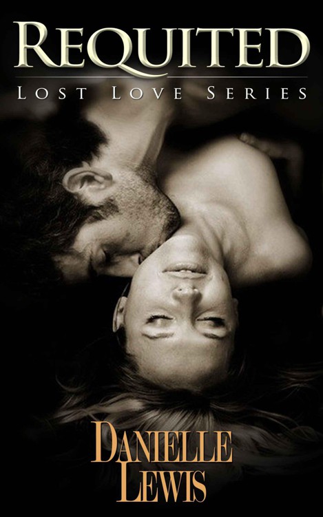 Requited (Lost Love Series) (Erotic Romance) by Lewis, Danielle