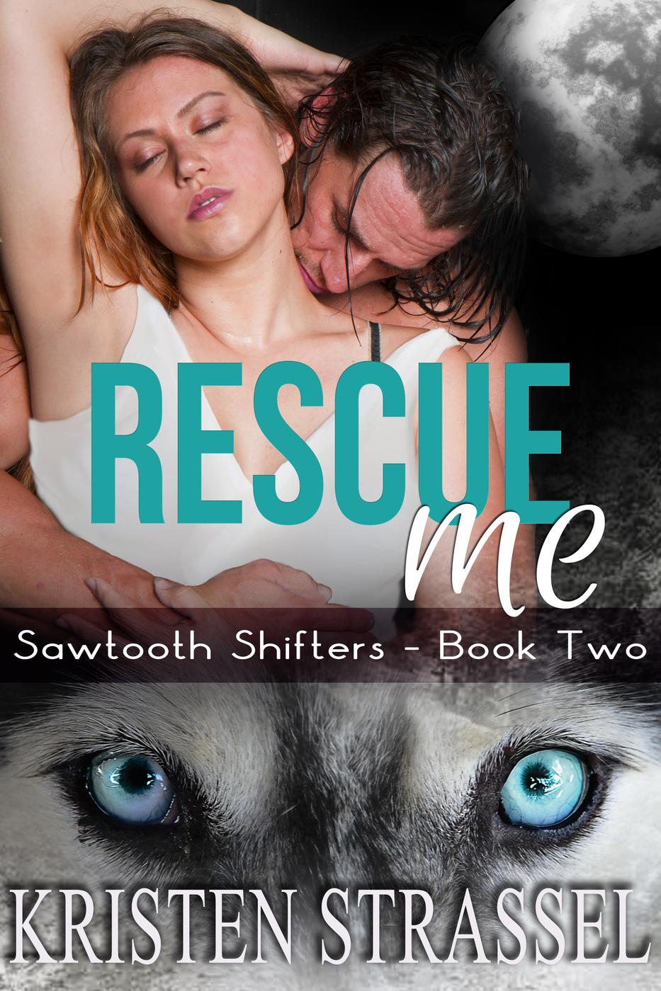 Rescue Me (Sawtooth Shifters, #2) (2015) by Kristen Strassel